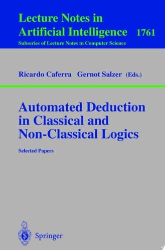 Automated Deduction in Classical and Non-Classical Logics Selected Papers