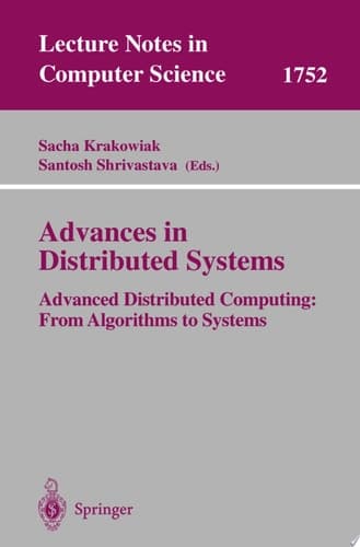 Advances in Distributed Systems Advanced Distributed Computing: From Algorithms to Systems