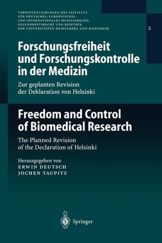 Forschungsfreiheit und Forschungskontrolle in der Medizin / Freedom and Control of Biomedical Research Zur geplanten Revision der Deklaration von Helsinki / The Planned Revision of the Declaration of Helsinki