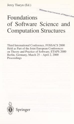 Foundation of Software Science and Computation Structures Third International Conference, FOSSACS 2000 Held as Part of the Joint European Conferences on Theory and Practice of Software, ETAPS 2000 Berlin, Germany, March 25 - April 2, 2000 Proceedings
