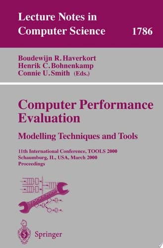 Computer Performance Evaluation. Modelling Techniques and Tools 11th International Conference, TOOLS 2000 Schaumburg, IL, USA, March 25-31, 2000 Proceedings