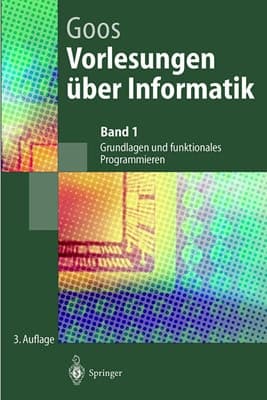 Vorlesungen Uber Informatik Band 1: Grundlagen und Funktionales Programmieren