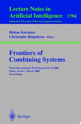 Frontiers of Combining Systems Third International Workshop, FroCoS 2000 Nancy, France, March 22-24, 2000 Proceedings