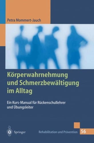 Körperwahrnehmung und Schmerzbewältigung im Alltag Ein Kurs-Manual für Rückenschullehrer und Übungsleiter