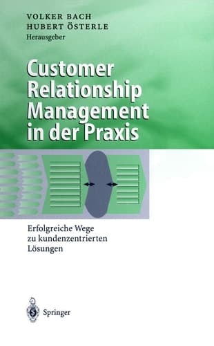 Customer Relationship Management in Der Praxis Erfolgreiche Wege Zu Kundenzentrierten Lösungen