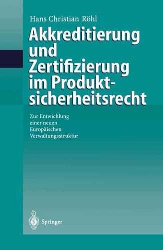 Akkreditierung und Zertifizierung im Produktsicherheitsrecht Zur Entwicklung einer neuen Europäischen Verwaltungsstruktur