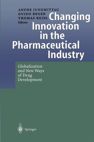 Changing Innovation in the Pharmaceutical Industry Globalization and New Ways of Drug Development