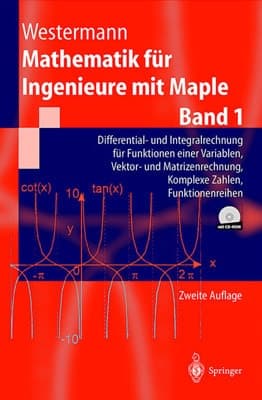Mathematik für Ingenieure mit Maple Differential- und Integralrechnung für Funktionen einer Variablen, Vektor- und Matrizenrechnung, komplexe Zahlen, Funktionenreihen : mit 262 Aufgaben und Lösungen