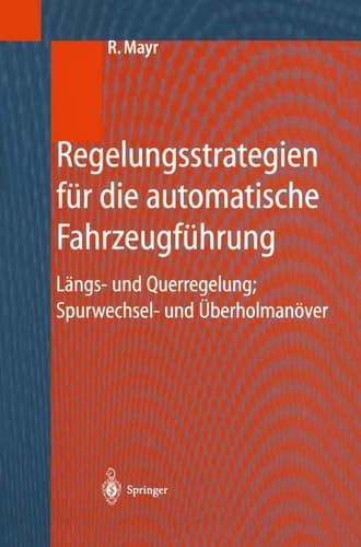 Regelungsstrategien für die automatische Fahrzeugführung Längs- und Querregelung, Spurwechsel- und Überholmanöver