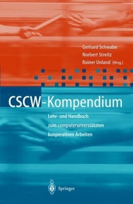 CSCW-Kompendium Lehr- und Handbuch zum computerunterstützten kooperativen Arbeiten
