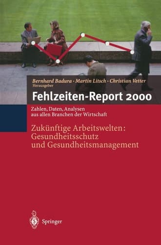 Fehlzeiten-Report 2000 Zukünftige Arbeitswelten:Gesundheitsschutz und Gesundheits-management