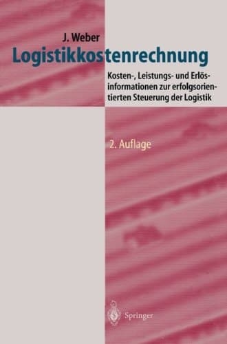 Logistikkostenrechnung Kosten,- Leistungs,- und Erlösinformationen Zur Erfolgsorientierten Steuerung Der Logistik
