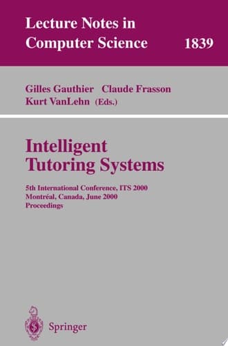 Intelligent Tutoring Systems 5th International Conference, ITS 2000, Montreal, Canada, June 19-23, 2000 Proceedings
