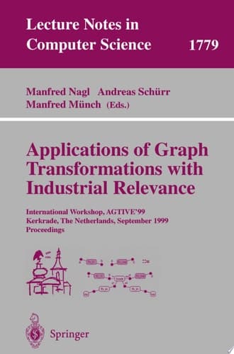 Applications of Graph Transformations with Industrial Relevance International Workshop, AGTIVE'99 Kerkrade, The Netherlands, September 1-3, 1999 Proceedings