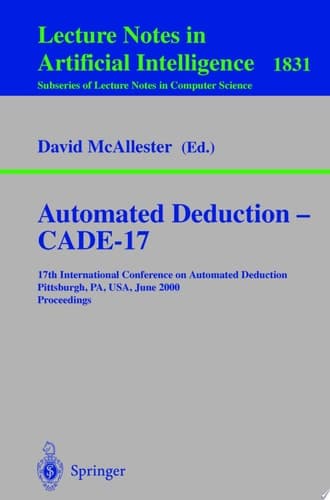 Automated Deduction - CADE-17 17th International Conference on Automated Deduction Pittsburgh, PA, USA, June 17-20, 2000 Proceedings