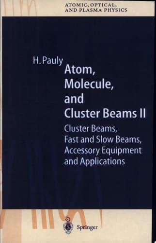 Atom, Molecule, and Cluster Beams II Cluster Beams, Fast and Slow Beams, Accessory Equipment and Applications