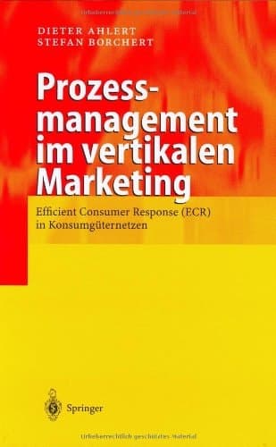 Prozessmanagement im vertikalen Marketing Efficient Consumer Response (ECR) in Konsumgüternetzen