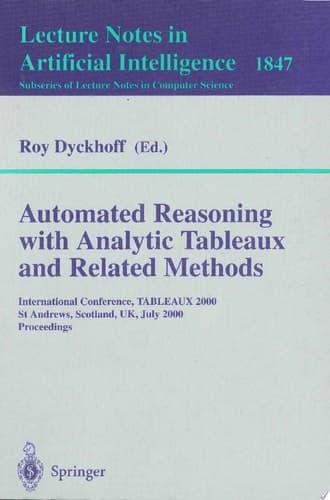 Automated Reasoning with Analytic Tableaux and Related Methods International Conference, TABLEAUX 2000 St Andrews, Scotland, UK, July 3-7, 2000 Proceedings