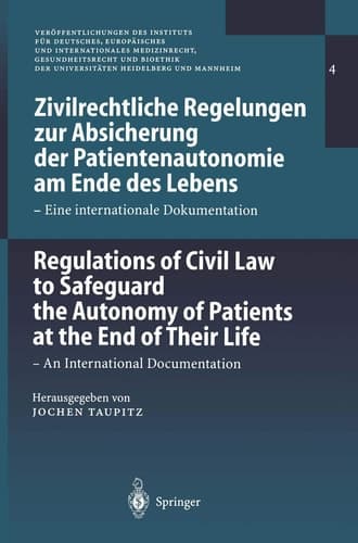 Zivilrechtliche Regelungen zur Absicherung der Patientenautonomie am Ende des Lebens/Regulations of Civil Law to Safeguard the Autonomy of Patients at the End of Their Life Eine internationale Dokumentation / An International Documentation