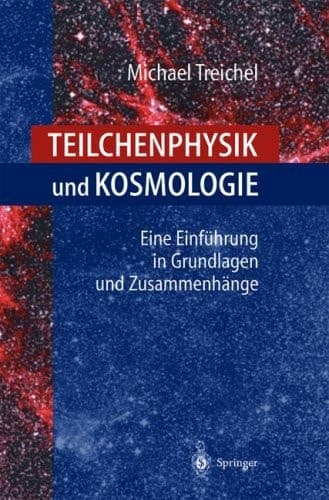 Teilchenphysik und Kosmologie Eine Einführung in Grundlagen und Zusammenhänge