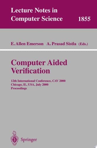 Computer Aided Verification 12th International Conference, CAV 2000 Chicago, IL, USA, July 15-19, 2000 Proceedings