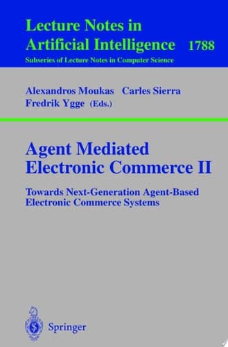 Agent Mediated Electronic Commerce II Towards Next-Generation Agent-Based Electronic Commerce Systems