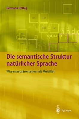 Die semantische Struktur natürlicher Sprache Wissensrepräsentation mit MultiNet