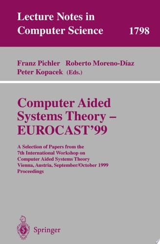 Computer Aided Systems Theory - EUROCAST'99 A Selection of Papers from the 7th International Workshop on Computer Aided Systems Theory Vienna, Austria, September 29 - October 2, 1999 Proceedings
