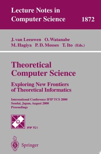 Theoretical Computer Science: Exploring New Frontiers of Theoretical Informatics International Conference IFIP TCS 2000 Sendai, Japan, August 17-19, 2000 Proceedings