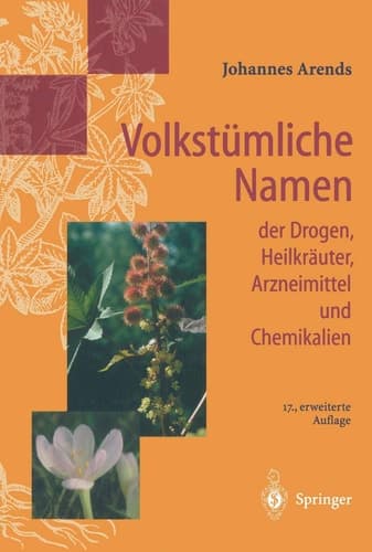 Volkstümliche Namen der Drogen, Heilkräuter, Arzneimittel und Chemikalien. Eine Sammlung der im Volksmund gebräuchlichen Benennungen und Handelsbezeichnungen