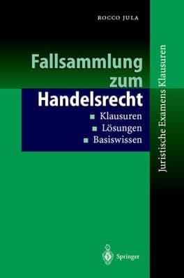 Fallsammlung zum Handelsrecht Klausuren - Lösungen - Basiswissen