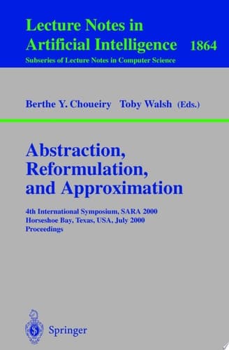 Abstraction, Reformulation, and Approximation 4th International Symposium, SARA 2000 Horseshoe Bay, USA, July 26-29, 2000 Proceedings