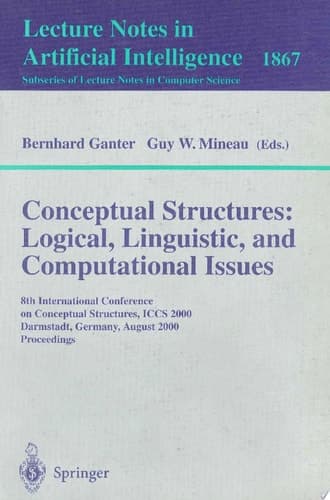 Conceptual Structures: Logical, Linguistic, and Computational Issues 8th International Conference on Conceptual Structures, ICCS 2000 Darmstadt, Germany, August 14-18, 2000 Proceedings