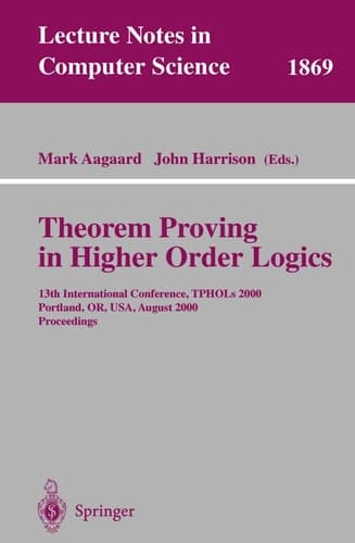Theorem Proving in Higher Order Logics 13th International Conference, TPHOLs 2000 Portland, OR, USA, August 14-18, 2000 Proceedings