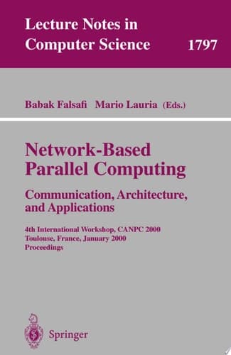 Network-Based Parallel Computing - Communication, Architecture, and Applications 4th International Workshop, CANPC 2000 Toulouse, France, January 8, 2000 Proceedings