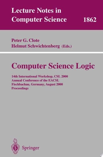 Computer Science Logic 14th International Workshop, CSL 2000 Annual Conference of the EACSL Fischbachau, Germany, August 21-26, 2000 Proceedings