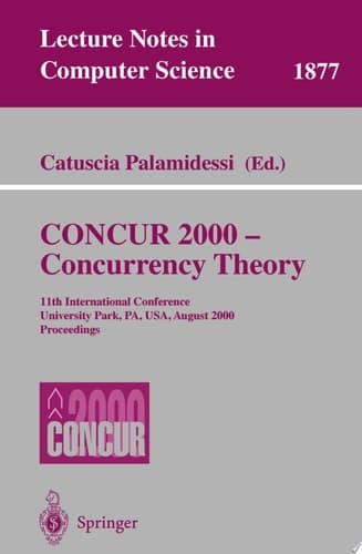 CONCUR 2000 - Concurrency Theory 11th International Conference, University Park, PA, USA, August 22-25, 2000 Proceedings
