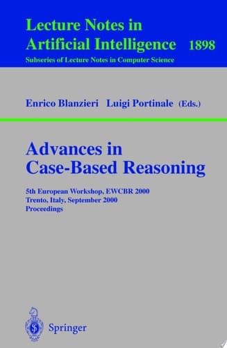 Advances in Case-Based Reasoning 5th European Workshop, EWCBR 2000 Trento, Italy, September 6-9, 2000 Proceedings
