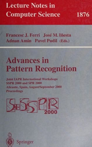 Advances in Pattern Recognition Joint IAPR International Workshops SSPR 2000 and SPR 2000 Alicante, Spain, August 30 - September 1, 2000 Proceedings