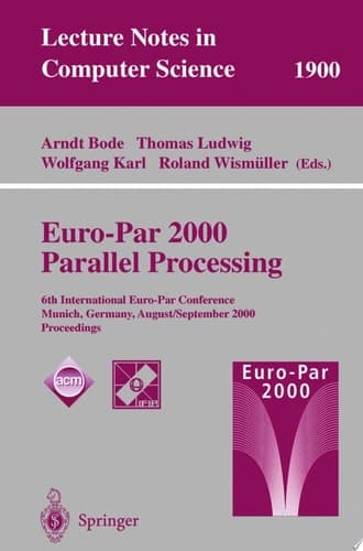 Euro-Par 2000 Parallel Processing 6th International Euro-Par Conference Munich, Germany, August 29 – September 1, 2000 Proceedings