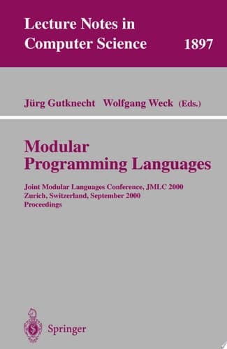 Modular Programming Languages Joint Modular Languages Conference, JMLC 2000 Zurich, Switzerland, September 6-8, 2000 Proceedings