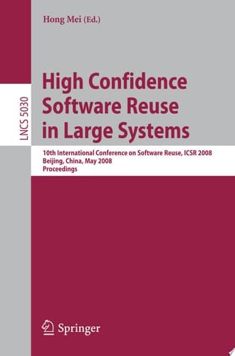 High Confidence Software Reuse in Large Systems 10th International Conference on Software Reuse, ICSR 2008, Bejing, China, May 25-29, 2008