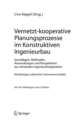 Vernetzt-kooperative Planungsprozesse im Konstruktiven Ingenieurbau Grundlagen, Methoden, Anwendungen und Perspektiven zur vernetzten Ingenieurkooperation
