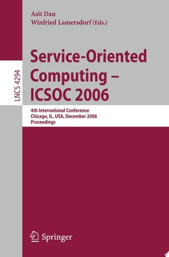 Service-Oriented Computing - ICSOC 2006 4th International Conference, Chicago, IL, USA, December 4-7, Proceedings