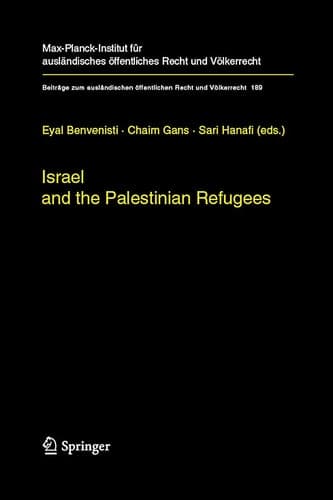 Israel and the Palestinian Refugees (Beiträge zum ausländischen öffentlichen Recht und Völkerrecht, 189)