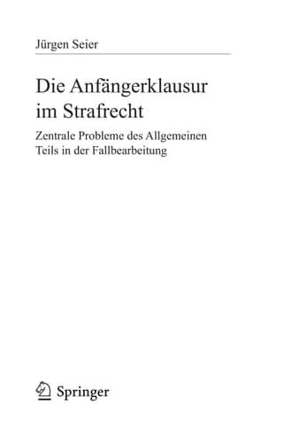 Die Anfängerklausur im Strafrecht Zentrale Probleme des Allgemeinen Teils in der Fallbearbeitung