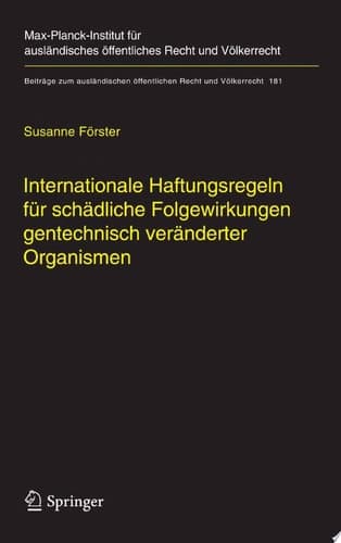Internationale Haftungsregeln für schädliche Folgewirkungen gentechnisch veränderter Organismen Europäische und internationale Entwicklungen und Eckwerte für ein Haftungsregime im internationalen Recht