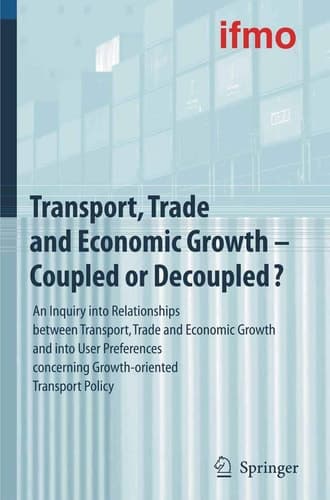 Transport, Trade and Economic Growth - Coupled or Decoupled?: An Inquiry into Relationships between Transport, Trade and Economic Growth and into User ... Policy (Mobilitätsverhalten in der Freizeit)