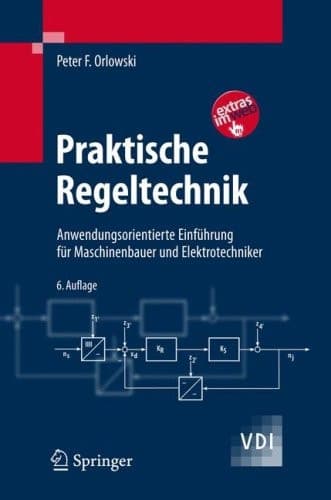 Praktische Regeltechnik Anwendungsorientierte Einführung für Maschinenbauer und Elektrotechniker
