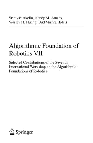 Algorithmic Foundation of Robotics VII Selected Contributions of the Seventh International Workshop on the Algorithmic Foundations of Robotics